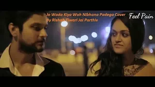 Jo Wada Kiya Woh Nibhana Padega Cover By Rishab Tiwari Jai Parthiv Pehchan Music