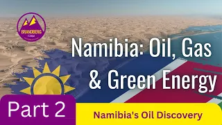 Namibia:  Oil, Gas & Green Energy Part 2 (Namibia's Oil Discovery)