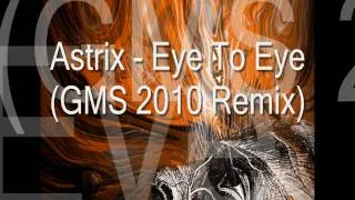 Astrix - Eye To Eye (GMS 2010 Remix) HD PSY SOUND in 1440p