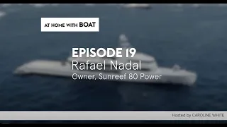 Raphael Nadal, Owner of Sunreef 80 Power | At Home with BOAT