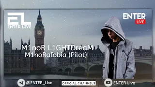M1noR L1GHTDreaM M1noRafobia (Pilot)  | ENTER Live