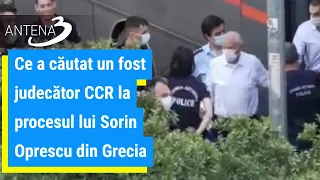 Ce a căutat un fost judecător CCR la procesul lui Sorin Oprescu din Grecia