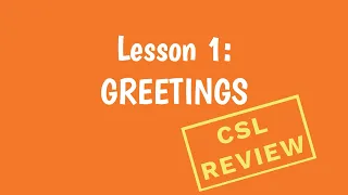 Lesson 1 Greetings CSL Review