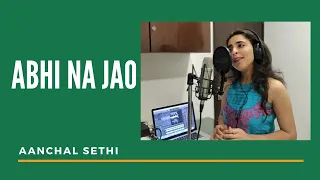 Abhi Na Jao Chhod Kar | Aanchal sethi | Hindi Cover Songs