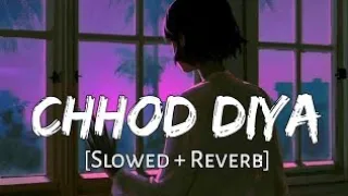 CHHOD DIYA ||Lofi song #arijitsingh #bollywoodsongs #lofimusic #bazaar