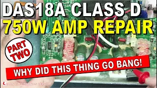 DAS18A 750W Class D Amplifier Repair: PART 2 Why Did The Amplifier Go BANG?