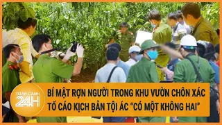 Bí mật rợn người trong khu vườn chôn xác tố cáo kịch bản tội ác “có một không hai”