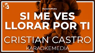 Cristian Castro - Si Me Ves Llorar Por Ti LETRA (INSTRUMENTAL KARAOKE)