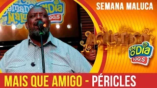 Mais Que Amigo - Nuance - Acordar Com Você - Péricles (Semana Maluca 2018)