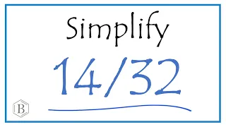 How to Simplify the Fraction 14/32