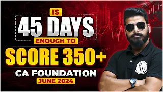 Is 45 Days Enough To Score 350+ 🤔🤔 || CA Foundation Exam || CA Wallah by PW