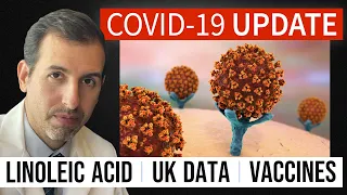 Coronavirus Update 112: Linoleic Acid; Vaccines; UK COVID 19 Data