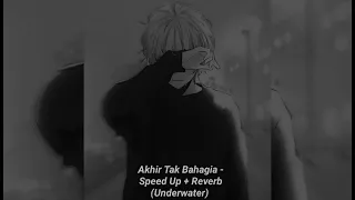 Akhir Tak Bahagia - Speed Up + Reverb (Underwater)