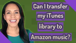 Can I transfer my iTunes library to Amazon music?