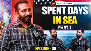 Spent Days In Sea & Struggle During Donkey (Part-2)| AK Talk Show | EP-37