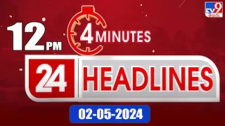 4 Minutes 24 Headlines | 12 PM | 02-05-2024 - TV9