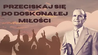 Przeciskaj się do doskonałej miłości. Przeniesienie za zasłonę czasu. William Marrion Branham.