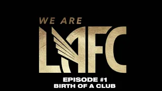 We are LAFC FULL Episode 1: Birth of a Club