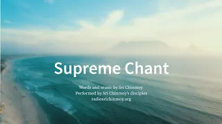 Supreme Chant | Sri Chinmoy's song