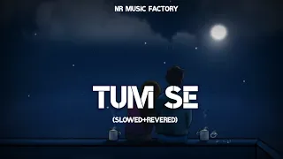 Tum Se Song (Slowed & Revered) | Lo-fi Mix | Shahid Kapoor | Kirti Sanon | NR Music Factory