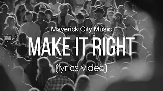 Make It Right - Maverick City Music (Lyrics Video)