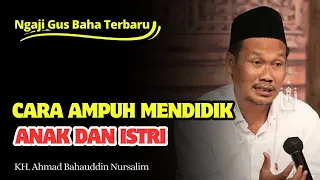 Gus Baha Terbaru | Cara Mendidik Anak dan Istri