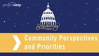 Community Perspectives and Priorities | Sleep Advocacy Forum 2021