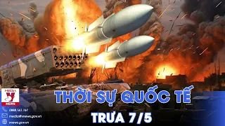 Thời sự Quốc tế trưa 7/5. Nga chọc thủng phòng tuyến Krasnogorovka; Israel không kích Đông Rafah