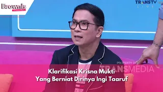 Klarifikasi Krisna Mukti Yang Berniat Dirinya Ingi Taaruf | BROWNIS (27/03/24) P3