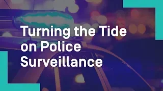 Turning the Tide on Police Surveillance