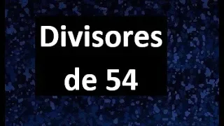 divisores de 54 , cuales son los divisores de 54 , dividers of 54
