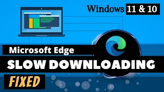 Microsoft Edge SLOW DOWNLOADING on Windows 11 & 10 - (FIXED)