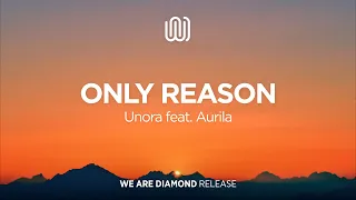 Unora - Only Reason (feat. Aurila)