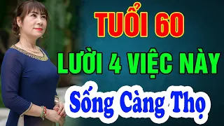 Tuổi 60 Càng LƯỜI 4 Việc Này Càng SỐNG THỌ  - Triết Lý Hạnh Phúc