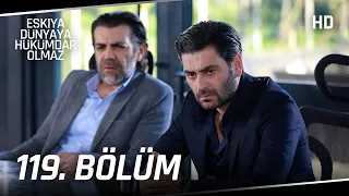 Eşkıya Dünyaya Hükümdar Olmaz 119. Bölüm | HD İZLE