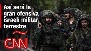 ¿Cómo será la ofensiva israelí militar terrestre a gran escala?