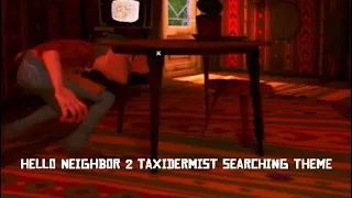 Hello neighbor 2 Taxidermist searching theme EXTENDED