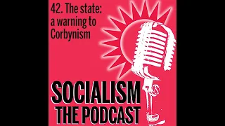 Socialism 42. The state: a warning to Corbynism