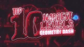 [4K] Top 10 HARDEST Levels in Geometry Dash.