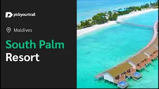 South Palm Resort Maldives | A Complete Tour | Pickyourtrail