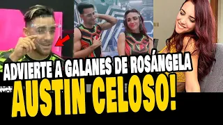 AUSTIN PALAO CELOSO POR LOS PRETENDIENTES DE ROSÁNGELA ESPINOZA ENVIA MENSAJE