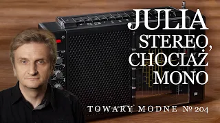 Julia stereo (chociaż mono) [TOWARY MODNE 204]