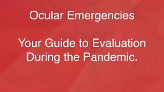 COVID-19 - Ocular Emergencies - Your Guide to Evaluation During the Pandemic.