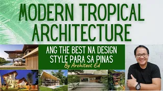 Modern Tropical Architecture: Ang The Best na Design Style Para sa Pinas