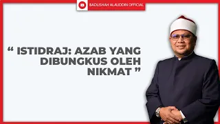"ISTIDRAJ: AZAB YANG DIBUNGKUS OLEH NIKMAT" - Ustaz Dato' Badli Shah Alauddin