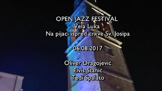 Oliver Dragojević, Elvis Stanić & Tedi Spalato - Open Jazz Festival - Vela Luka - 06.08.2017