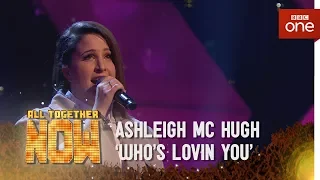 Ashleigh McHugh performs 'Who's Lovin' You' by Jackson - 5 All Together Now: Episode 4 - BBC One