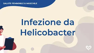 Infezione da Helicobacter pylori: cos'è e come si cura?