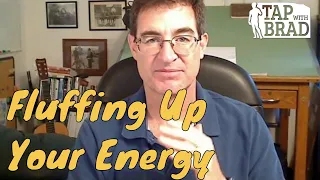 Fluffing Up Your Energy - Law of Attraction - Tapping with Brad Yates