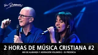 2 Horas de Música Cristiana de Alabanza y Adoración | Su Presencia - Mix Musical 2